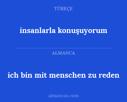 ich bin mit menschen zu reden - insanlarla konuşuyorum