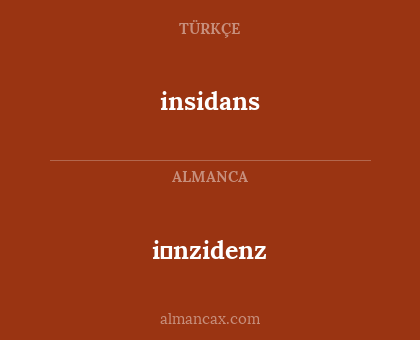 i̇nzidenz - insidans