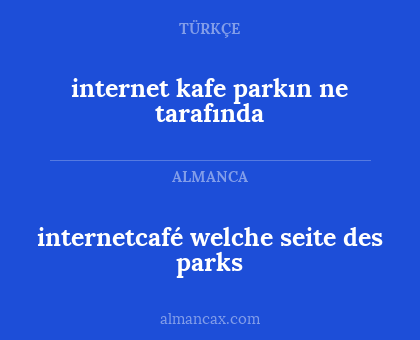 internetcafé welche seite des parks - internet kafe parkın ne tarafında