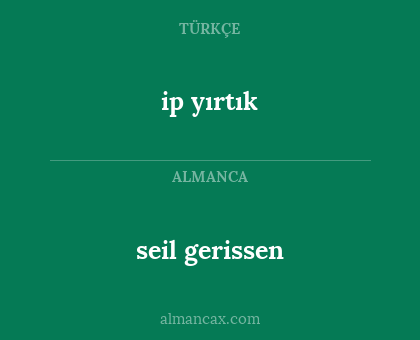 seil gerissen - ip yırtık