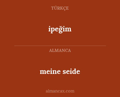 meine seide - ipeğim