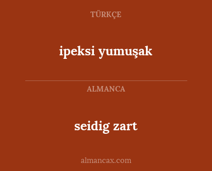 ipeksi yumuşak - seidig zart