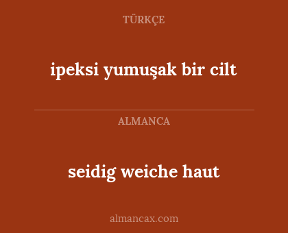 seidig weiche haut - ipeksi yumuşak bir cilt
