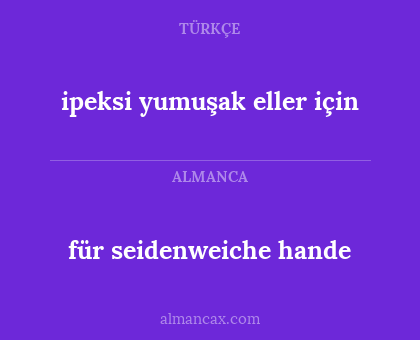 ipeksi yumuşak eller için - für seidenweiche hande
