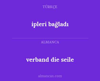 verband die seile - ipleri bağladı