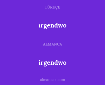 irgendwo - ırgendwo