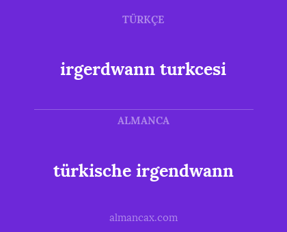 irgerdwann turkcesi - türkische irgendwann