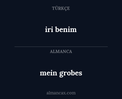 iri benim - mein grobes