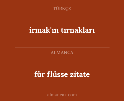 irmak'ın tırnakları - für flüsse zitate