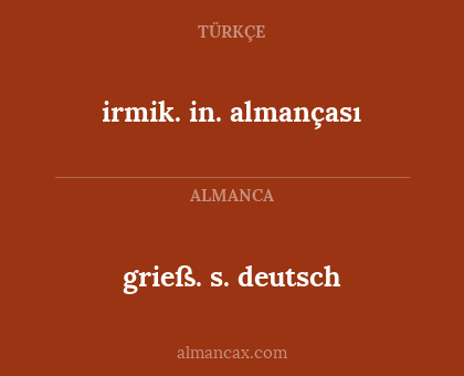 grieß. s. deutsch - irmik. in. almançası