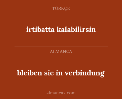 bleiben sie in verbindung - irtibatta kalabilirsin