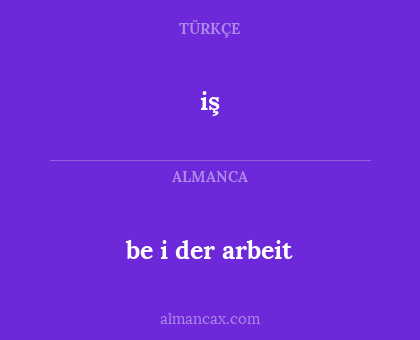 iş - be i der arbeit