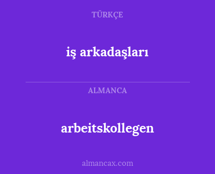 arbeitskollegen - iş arkadaşları