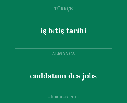 enddatum des jobs - iş bitiş tarihi