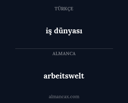 arbeitswelt - iş dünyası