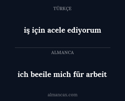 ich beeile mich für arbeit - iş için acele ediyorum