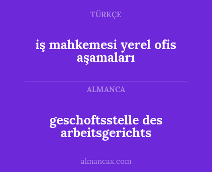 geschoftsstelle des arbeitsgerichts - iş mahkemesi yerel ofis aşamaları