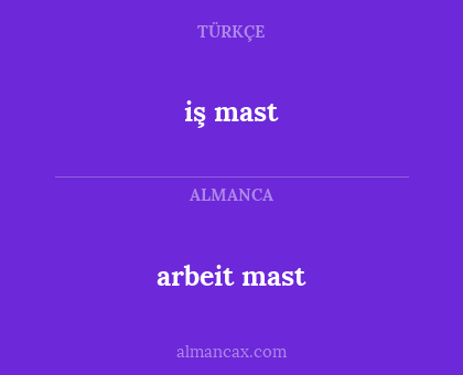 iş mast - arbeit mast