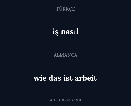 iş nasıl - wie das ist arbeit