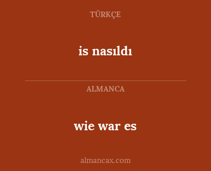 is nasıldı - wie war es