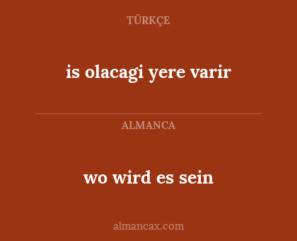 wo wird es sein - is olacagi yere varir