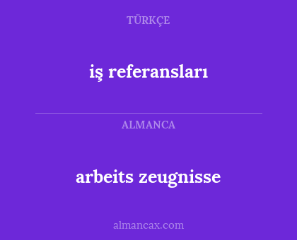 iş referansları - arbeits zeugnisse