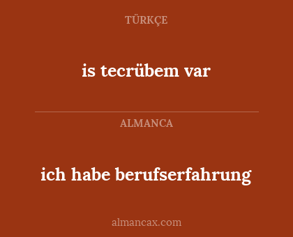 is tecrübem var - ich habe berufserfahrung