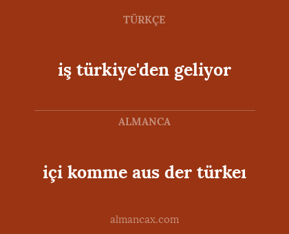 içi komme aus der türkeı - iş türkiye'den geliyor