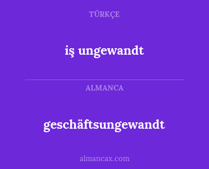 geschäftsungewandt - iş ungewandt