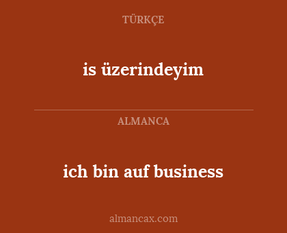 is üzerindeyim - ich bin auf business