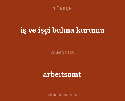 arbeitsamt - iş ve işçi bulma kurumu
