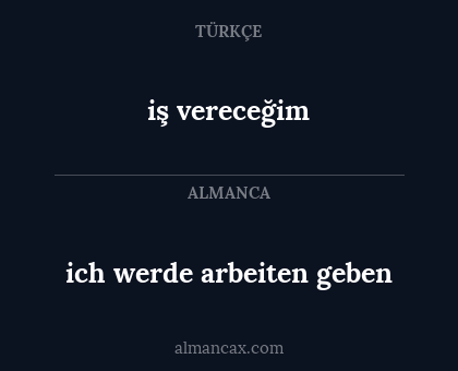 ich werde arbeiten geben - iş vereceğim
