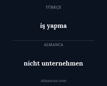 iş yapma - nicht unternehmen