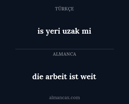 die arbeit ist weit - is yeri uzak mi