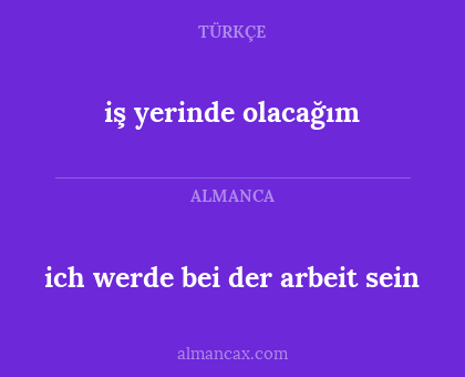 iş yerinde olacağım - ich werde bei der arbeit sein