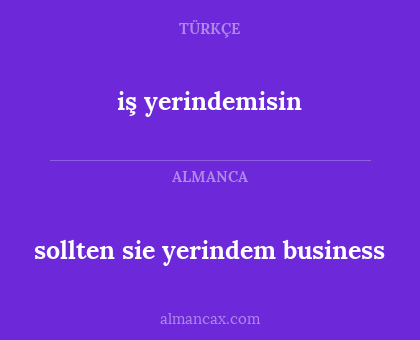 iş yerindemisin - sollten sie yerindem business