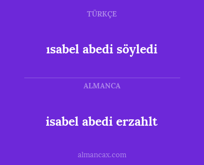 isabel abedi erzahlt - ısabel abedi söyledi