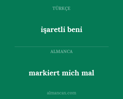 markiert mich mal - işaretli beni