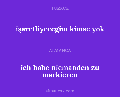 ich habe niemanden zu markieren - işaretliyecegim kimse yok