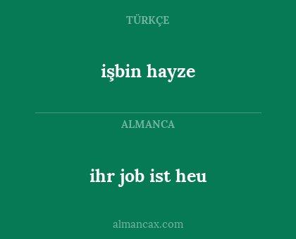 işbin hayze - ihr job ist heu