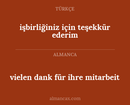 işbirliğiniz için teşekkür ederim - vielen dank für ihre mitarbeit