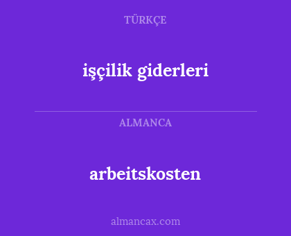 arbeitskosten - işçilik giderleri