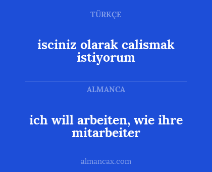 ich will arbeiten, wie ihre mitarbeiter - isciniz olarak calismak istiyorum