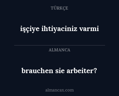 brauchen sie arbeiter? - işçiye ihtiyaciniz varmi