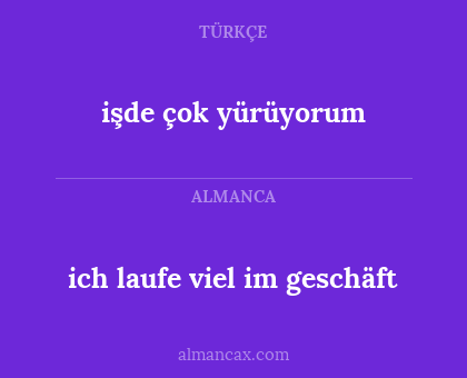 ich laufe viel im geschäft - işde çok yürüyorum