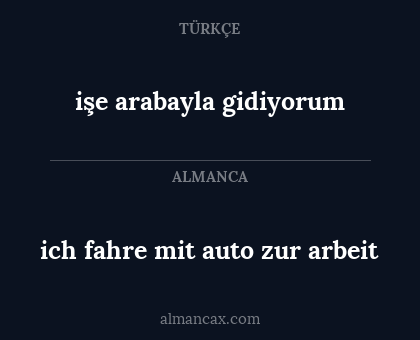 ich fahre mit auto zur arbeit - işe arabayla gidiyorum