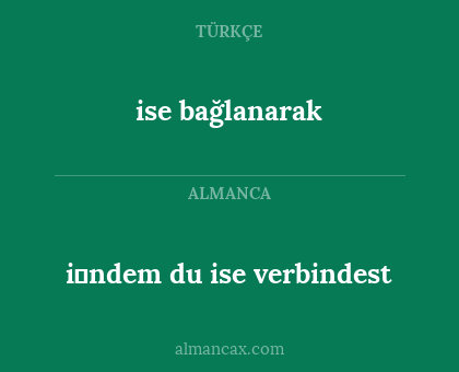 i̇ndem du ise verbindest - ise bağlanarak