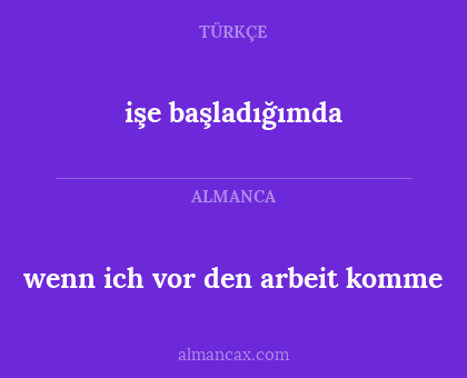 işe başladığımda - wenn ich vor den arbeit komme