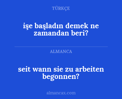işe başladın demek ne zamandan beri? - seit wann sie zu arbeiten begonnen?