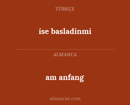 am anfang - ise basladinmi